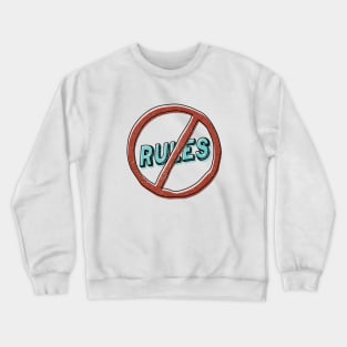 no rules Crewneck Sweatshirt